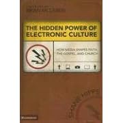 The Hidden Power of Electronic Culture: How Media Shapes Faith, the Gospel, and Church (Emergentys)