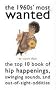 The 1960s' Most Wanted: The Top 10 Book of Hip Happenings, Swinging Sounds, and Out-Of-Sight Oddities
