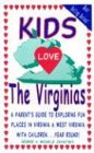 Kids Love the Virginias: A Parent s Guide to Exploring Fun Places in Virginia & West Virginia with Children... Year Round (Kids Love...)