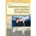 Selbstvertrauen und soziale Kompetenz: �bungen, Aktivit�ten und Spiele f�r Kids ab 10