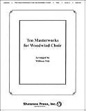 Ten Masterworks for Woodwind Choir Woodwind Choir