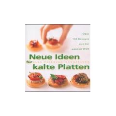 Neue Ideen f�r kalte Platten. �ber 100 Rezepte aus der ganzen Welt