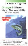 Omega 3: Fitness durch Fische und �le: So hilft die Natur bei Herz-Kreislauferkrankungen, Bluthochdruck, Arteriosklerose, Rheuma, Diabetes und Allergien