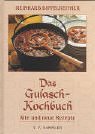 Das Gulasch-Kochbuch: Alte und neue Rezepte. Gulasch-Rezepte aus aller Welt, aus Ungarn, Rumänien, Tschechien, Australien und Peru