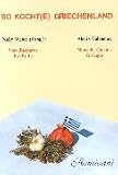 So kocht(e) Griechenland: Vom Bosporus bis Kreta - Nouvelle Cuisine Grecque - Original-originelle Rezepte griechischer Frauen aus Pontos, Konstantinopel, dem griechischen Festland und Kreta - Alexis Eideneier