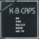 K.B. Caps - Do You Really Need Me - Zortam Music