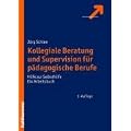 Kollegiale Beratung und Supervision f�r p�dagogische Berufe: Hilfe zur Selbsthilfe. Ein Arbeitsbuch