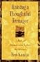 Raising a Thoughtful Teenager: A Book of Answers and Values for Parents