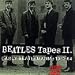 BEATLES TAPES II: Early Beatlemania 1963-1964