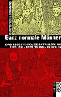 Ganz normale M&auml;nner - Das Reserve-Polizeibataillon 101 und die "Endl&ouml;sung" in Polen - Christopher R. Browning