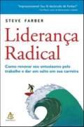 Liderança Radical - Como Renovar Seu Entusiasmo Pelo Trabalho E Dar Um Salto Em Sua Carreira