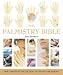 The Palmistry Bible : The Definitive Guide to Hand Reading
