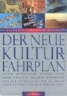 Der neue Kulturfahrplan: Die wichtigsten Daten der Weltgeschichte. Politik, Wissenschaft, Technik, Musik, Literatur, Kunst, Religion und Philosophie ... 000 Fundstellen verweisen. Stand 15. 01. 2001