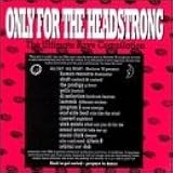 Only For The Headstrong: The Ultimate Rave Compilation