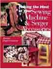 Making the Most of Your Sewing Machine & Serger Accessories