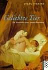 Geliebtes Tier - Die Geschichte einer innigen Beziehung. - Midas Dekkers