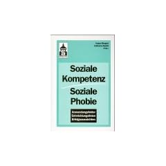 Soziale Kompetenz - Soziale Phobie. Anwendungsfelder, Entwicklungslinien, Erfolgsaussichten