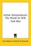 Arthur Schopenhauer: The World as Will and Idea