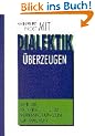 Mit Dialektik �berzeugen. Wie Sie Gespr�che und Verhandlungen optimieren