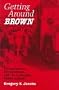 GETTING AROUND BROWN: DESEGRATION, DEVELOPMENT, AND THE COLUMB (URBAN LIFE & URBAN LANDSCAPE)