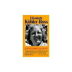 Elisabeth K�bler- Ross. Wie sie wurde, wer sie ist
