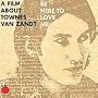 Be Here To Love Me A Film About Townes Van Zandt