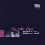 Music : Gubaidulina - Orchestral and Chamber Works