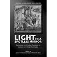 Light in a Spotless Mirror: Reflections on Wisdom Traditions in Judaism and Early Christianity (Faith and Scholarship... by James H. Charlesworth and Michael A. Daise