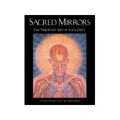 Sacred Mirrors: The Visionary Art of Alex Grey: The Visionary Art of Alexander Grey