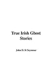 True Irish Ghost Stories