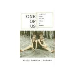 One of Us: Conjoined Twins and the Future of Normal by Alice Domurat Dreger