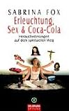 Erleuchtung, Sex & Coca-Cola: Herausforderungen auf dem spirituellen Weg - Sabrina Fox