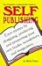 The Complete, Authoritative Guide to Self Publishing: Earn Money by Designing, Producing and Promoting Your Own Books, Newslette Rs and Magazines The Complete, Authoritative Guide to Self Publishing: Earn Money by Designing, Producing and Promoting Your Own Books, Newslette Rs and Magazines
