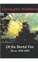Of the Mortal Fire: Poems 1999-2002