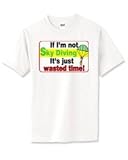 If I'm not SkyDiving it's Just Wasted Time T-Shirt (Various Colors Available)