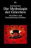 Die Mythologie der Griechen 1: Die Goetter- und Menschheitsgeschichten: Bd 1