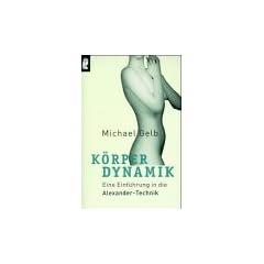 K�rperdynamik. Eine Einf�hrung in die Alexander- Technik.