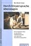 Durch K�rpersprache �berzeugen: Der erfolgreiche Weg zu geschickter Patientenf�hrung und optimaler Dienstleistungsqualit�t