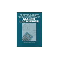 Technische Mathematik f�r Maler und Lackierer: Mit Aufgaben zur Pr�fungsvorbereitung f�r Maler und Fahrzeuglackierer. Mit vielen Beispiel-Aufgaben und -L�sungen, Rechen-Hilfen und Rechen-Regeln