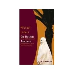 Im Herzen Arabiens: Stolz und Leidenschaft - Begegnung mit einer zerrissenen Kultur (HERDER spektrum)