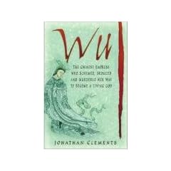 Wu: The Chinese Empress Who Schemed, Seduced and Murdered Her Way to Become a Living God