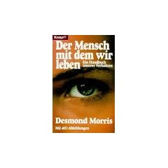 Der Mensch, mit dem wir leben. Ein Handbuch unseres Verhaltens.