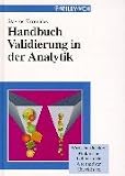 Handbuch Validierung in der Analytik: Wirtschaftlichkeit. Praktische Fallbeispiele. Alternativen. Checklisten