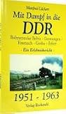 Mit Dampf in die DDR - Bahnstrecke Bebra - Gerstungen - Eisenach - Gotha - Erfurt von 1951 - 1963. Ein Erlebnisbericht über den Interzonenzug