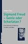Sigmund Freud - Genie oder Scharlatan?: Eine kritische Einf�hrung in Leben und Werk