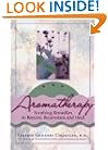 Aromatherapy: Soothing Remedies to Restore, Rejuvenate and Heal