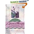 Aromatherapy: Soothing Remedies to Restore, Rejuvenate and Heal by Valerie Gennari Cooksley
