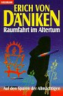 Raumfahrt im Altertum. Auf den Spuren der Allm�chtigen - Erich von D�niken