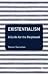 Existentialism: A Guide for the Perplexed (Guides for the Perplexed): A Guide for the Perplexed (Guides for the Perplexed): A Guide for the Perplexed (Guides for the Perplexed)