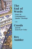 The end of words : issues in contemporary Quaker theology ; with Creeds and the search for unity : a Quaker view